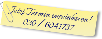 Jetzt Termin vereinbaren - 030 / 6041737